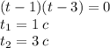 (t - 1)(t - 3) = 0 \\ t_1 = 1\: c \\ t_2 = 3\:c \\