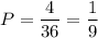 P=\dfrac{4}{36}=\dfrac{1}{9}