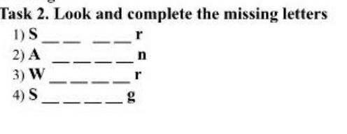 Помаггитте Look and complete the missing letters 1)s__ __r 2)An3)wr 4)sg ​