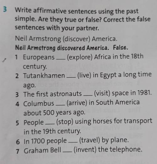 3 Write affirmative sentences using the past simple. Are they true or false? Correct the falsesenten