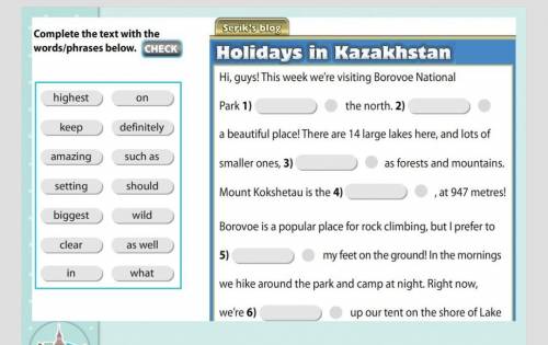 Serik's blog Complete the text with thewords/phrases below. CHECKHolidays in KazakhstanHi guys! This