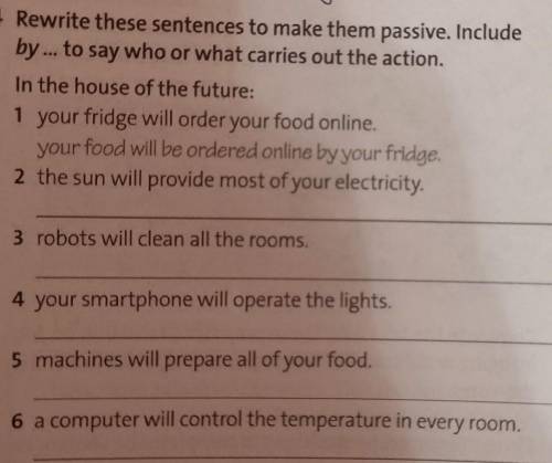 4 Rewrite these sentences to make them passive. Include by ... to say who or what carries out the ac