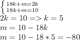 \left \{ {{18k + m=2k} \atop {18k+m=10}} \right. \\2k=10 = k = 5\\m = 10 - 18k\\m=10-18*5=-80