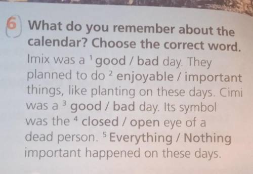 6 What do you remember about the calendar? Choose the correct word,Imix was a 'good/bad day. Theypla