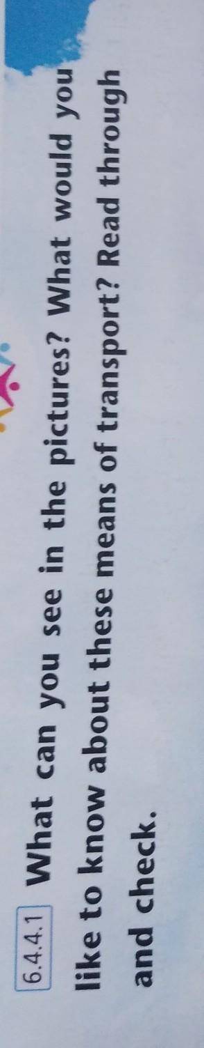 6.4.4.1 What can you see in the pictures? What would you like to know about these means of transport