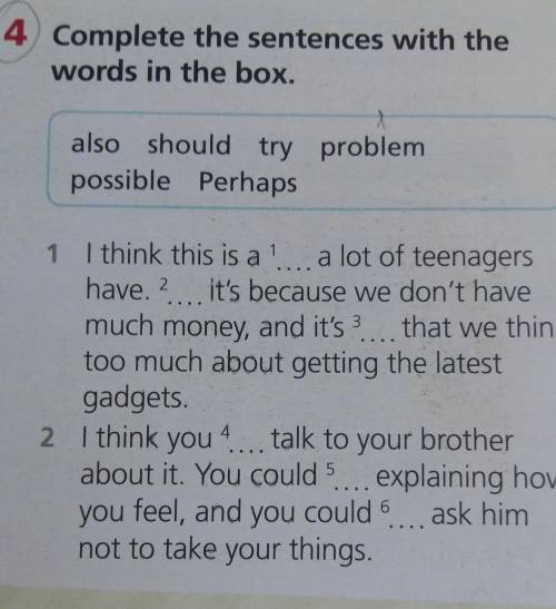 4 Complete the sentences with the words in the box.also should try problempossible Perhaps1 I think