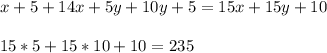 x+5+14x+5y+10y+5=15x+15y+1015*5+15*10+10=235