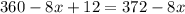 360 - 8x + 12 =372 - 8x