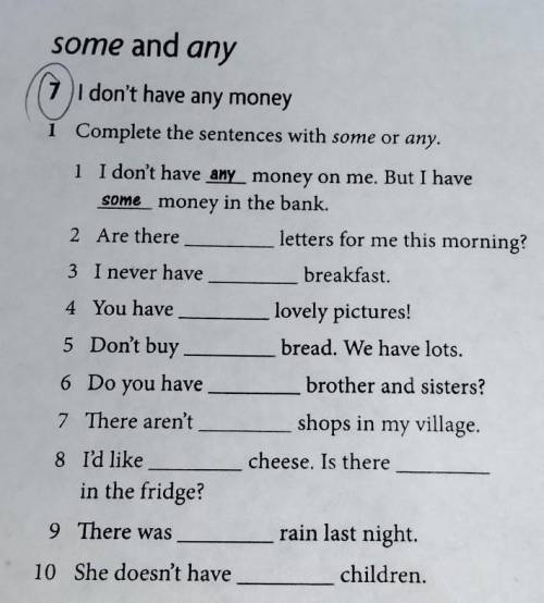 Some and any 7) I don't have any money1 Complete the sentences with some or any.1 I don't have any m