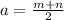 a=\frac{m+n}{2}