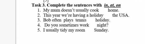 3. Illy grandparentsI now? ( 10 Walen)Task 3. Complete the sentences with in, at, on1. My mum doesn'