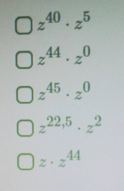 НУЖНА ! Представь выражение z^45 в виде произведения двух степеней с одинаковыми основаниями.Выбери