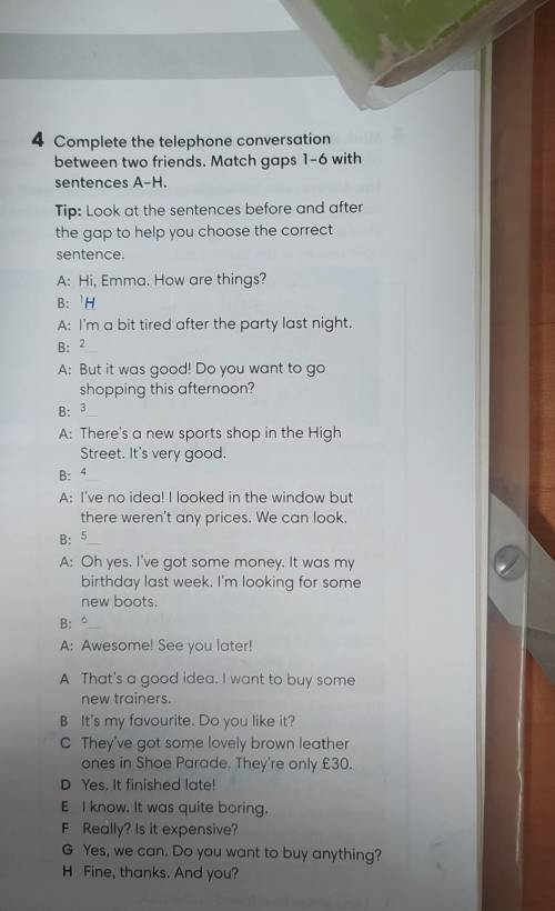 4 Complete the telephone conversation between two friends. Match gaps 1-6 withsentences A-H.Tip: Loo