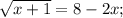 \sqrt{x+1}=8-2x;