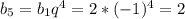 b_{5} =b_{1} q^{4} =2*(-1)^{4} =2