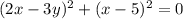 (2x - 3y) ^{2} + (x - 5) {}^{2} = 0