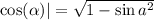 \cos( \alpha ) |= \sqrt{ 1 - \sin {a}^{2} }