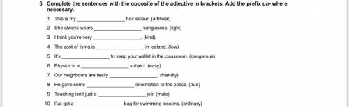 Complete the sentences with the opposite of the adjective in brackets. Add the prefix un- where nece