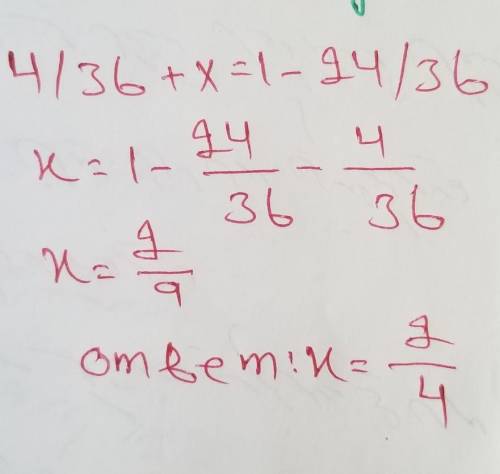 4/36 + x = 1 - 24/ 36​