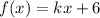 f(x)=kx+6