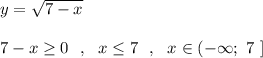 y=\sqrt{7-x}7-x\geq 0\ \ ,\ \ x\leq 7\ \ ,\ \ x\in (-\infty ;\ 7\ ]