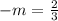 - m = \frac{2}{3}