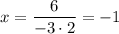 \displaystyle x=\frac{6}{-3\cdot2}=-1