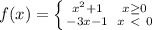 f(x)=\left \{ {{x^{2} +1} \atop {-3x-1}} \right. {{x\geq 0} \atop {x\ \textless \ 0}} \right.