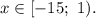 x \in [-15; ~ 1).