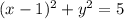 (x-1)^{2} +y^{2} =5