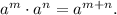 a^m\cdot a^n=a^{m+n}.