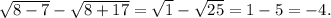 \sqrt{8-7} -\sqrt{8+17}=\sqrt{1} -\sqrt{25} =1-5=-4.