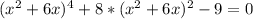 (x^2+6x)^4+8*(x^2+6x)^2-9=0