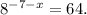 8 {}^{ - 7 - x} = 64.