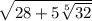 \sqrt{28+5\sqrt[5]{32} }