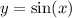 y = \sin(x)