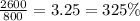 \frac{2600}{800} = 3.25 = 325\%