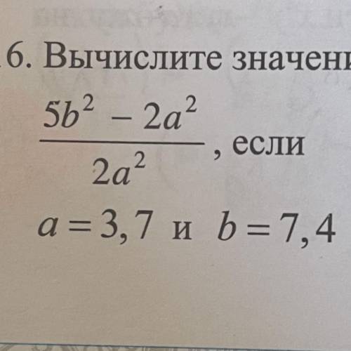 5b^2-2a^2/2a^2 a=3,7 b=7,4