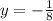 y=-\frac{1}{8}