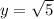 y=\sqrt{5}