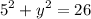 \displaystyle 5^{2} +y^{2}=26