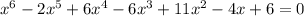 x^6-2x^5+6x^4-6x^3+11x^2-4x+6=0