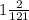 1 \frac{2}{121}