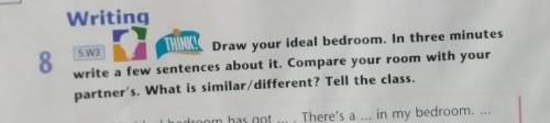 Writing 8 5.13 THINK! Draw your ideal bedroom. In three minutes write a few sentences about it. Comp