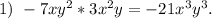 1)\ -7xy^2*3x^2y=-21x^3y^3.