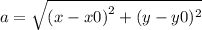 a = \sqrt{(x - x0 {)}^{2} + (y - y0) {}^{2} }