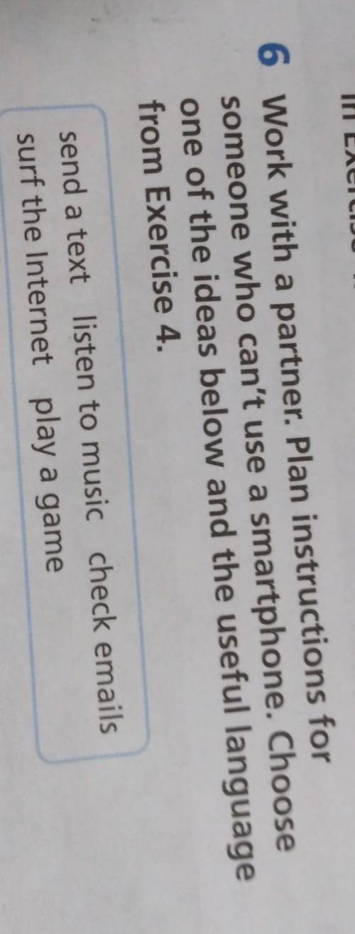 6 Work with a partner. Plan instructions for someone who can't use a smartphone. Choose one of the i