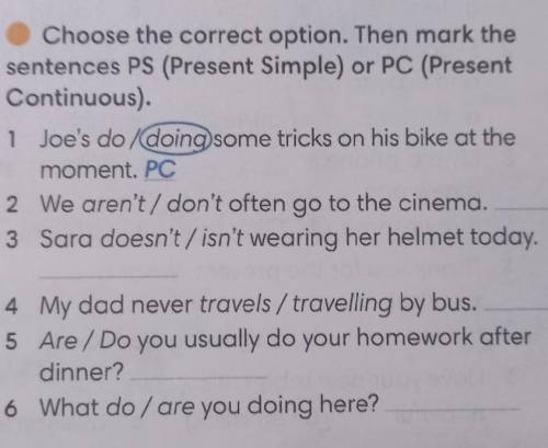 1 ● Choose the correct option. Then mark the sentences PS (Present Simple) or PC (Present Continuous