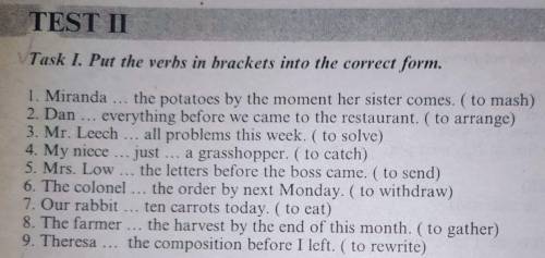 . Put the verbs in brackets into the correct form. 1. Miranda ... the potatoes by the moment her sis