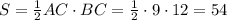 S = {1 \over 2} AC \cdot BC = {1 \over 2} \cdot 9 \cdot 12 = 54